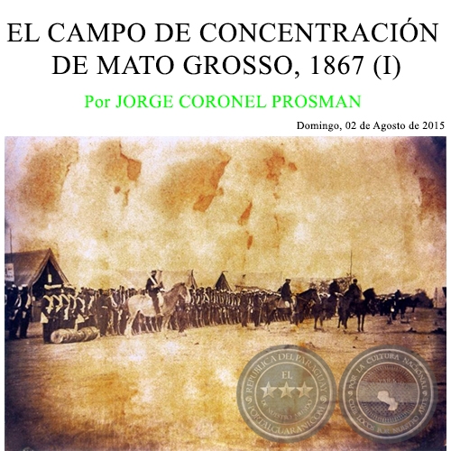 EL CAMPO DE CONCENTRACIÓN DE MATO GROSSO, 1867 (I) - Por JORGE CORONEL PROSMAN - Domingo, 02 de Agosto de 2015
